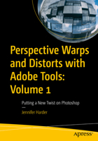 Perspective Warps and Distorts with Adobe Tools: Volume 1: Putting a New Twist on Photoshop 1484287096 Book Cover