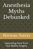Anesthesia Myths Debunked: Separating Facts from Fear Before Surgery B0FN7V21JM Book Cover