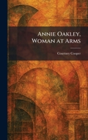 Annie Oakley, Woman at Arms 1025274032 Book Cover