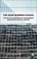 The Good Business School: Democracy, Equality and Shared Prosperity 1529250919 Book Cover
