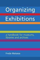 Organizing Exhibitions: A Handbook for Museums, Libraries and Archives 1856049450 Book Cover