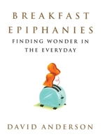 Breakfast Epiphanies: Finding Wonder in the Everyday 0807028185 Book Cover