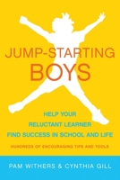 Jump-Starting Boys Help Your Reluctant Learner Find Success in School and Life 1936740397 Book Cover