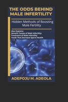 The Odds Behind Male Infertility: Hidden Methods of Boosting Male Fertility B08P8NKST9 Book Cover