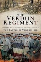 The Verdun Regiment: Into the Furnace: The 151st Infantry Regiment in the Battle of Verdun 1916 1526710293 Book Cover