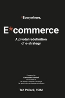 Everywhere Commerce (E*commerce) - Global Hardback Edition: A pivotal re-definition of e-strategy 1739998731 Book Cover