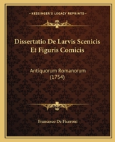 Dissertatio De Larvis Scenicis Et Figuris Comicis: Antiquorum Romanorum (1754) 1166469298 Book Cover
