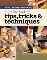 Popular Woodworking Complete Book of Tips, Tricks &Techniques (Popular Woodworking) 1558707166 Book Cover