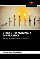 7 KEYS TO MAKING A DIFFERENCE: A Practical Guide to Living for Results 6203224731 Book Cover