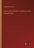 Rime E Prose, Originali E Tradotte Di Louisa Grace-Bartolini: Raccolte Per Cura Di Francesco Bartolini (Classic Reprint) 1275440797 Book Cover