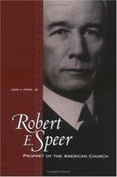 Robert E. Speer: Prophet of the American Church 066450132X Book Cover