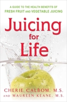 Juicing for Life: A Guide to the Benefits of Fresh Fruit and Vegetable Juicing 0895295121 Book Cover