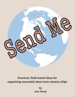 Send Me: Practical, field tested ideas for short-term mission trips 1716010047 Book Cover