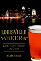 Louisville Beer: Derby City History on Draft 1626194629 Book Cover