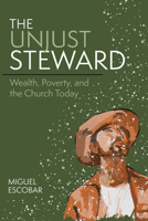 The Unjust Steward: Wealth, Poverty, and the Church Today 0880285117 Book Cover