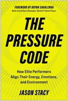 The Pressure Code: How Elite Performers Align Their Energy, Emotions, and Environment 1637749406 Book Cover