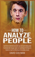 How to Analyze People: Learn how to understand and speed reading people by knowing body language signals and psychological techniques to become an expert on influencing and persuading everyone 1090682883 Book Cover