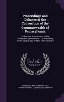 Proceedings and Debates of the Convention of the Commonwealth of Pennsylvania: To Propose Amendments to the Constitution, Commenced ... at Harrisburg, on the Second Day of May, 1837, Volume 9 1146864914 Book Cover