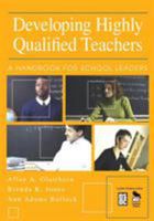 Developing Highly Qualified Teachers: A Handbook for School Leaders 0761946381 Book Cover