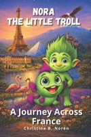 Nora, the Little Troll: A Journey Across France: Filled with Art and Delight B0GK5WNVZD Book Cover