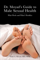 Dr. Moyad's Guide to Male Sexual Health: What Works and What's Worthless 1938170016 Book Cover