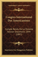 Congres International Des Americanistes: Compte Rendu De La Dixieme Session Stockholm, 1894 (1897) 1160835136 Book Cover