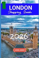 LONDON SHOPPING GUIDE 2026: Explore the Best Places to Shop in London from Iconic Department Stores to Hidden Fashion Gems B0FK9YNS49 Book Cover