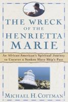 The Wreck of the Henrietta Marie: An African American's Spiritual Journey to Uncover a Sunken Slave Ship's Past 0517703289 Book Cover