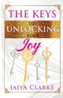 The Keys to Unlocking Your Joy 1953535682 Book Cover