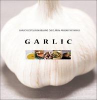 Garlic: Garlic Recipes by Leading Chefs from Around the World 9625939415 Book Cover
