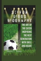 STEFON DIGGS BIOGRAPHY: The Art of the Catch Inspiring the Next Generation with Skill and Heart B0DSPQX3FH Book Cover