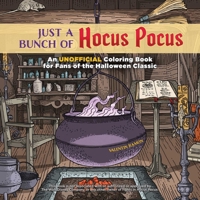 Just a Bunch of Hocus Pocus: An Unofficial Coloring Book for Fans of the Halloween Classic 1646043596 Book Cover