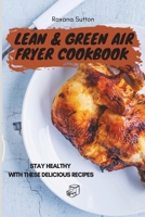 Lean & Green Air Fryer Cookbook: Stay Healthy with These Delicious Recipes 1801905754 Book Cover