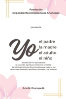 YO el Padre, la Madre, el Adulto, el Ni�o: Estados del Yo aplicados en la sanaci�n de los Dependientes Emocionales para mejorar sus relaciones. 1520542933 Book Cover