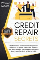 Credit Repair Secrets: The Best Tricks and Secrets to Change Your Financial Life. Repair Your Credit, Improve Your Score. Manage Your Expenses and Money Simply and Effectively in Time of Crisis B08DSYPD1V Book Cover