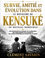 Survie, amitié et évolution dans Le royaume de Kensuké de Michael Morpurgo: Une exploration du courage, de la résilience, des liens humains, de la ... portées par ce roman. (French Edition) B0H9RSG952 Book Cover