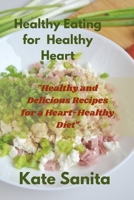 Healthy Eating for a Healthy Heart Cookbook: Delicious Recipes to Lower Your Risk of Heart Disease B0BRC4P9MM Book Cover