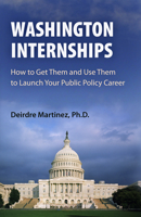 Washington Internships: How to Get Them and Use Them to Launch Your Public Policy Career 0812220552 Book Cover