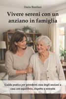 Vivere sereni con un anziano in famiglia: Guida pratica per prendersi cura degli anziani a casa con equilibrio, rispetto e serenità (Italian Edition) B0GKF484WY Book Cover