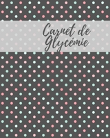 Carnet de Gylcemie: carnet diabetique I carnet pour diabetique I carnet de suivi diabete 1688319883 Book Cover