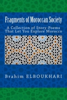Fragments of Moroccan Society: A Collection of Story-poems That let you explore Morocco 153698664X Book Cover