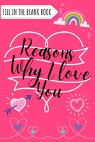 Reasons Why I Love You Book: Funny Fill In The Blank Journal For Couples, Gift For Valentines Day, Boyfriend, Girlfriend, Husband, Wife. What I Love ... Couples, Romance Memory Journal With Prompts B08RTL14W8 Book Cover