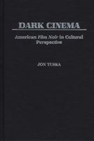 Dark Cinema: American Film Noir in Cultural Perspective 0313230455 Book Cover