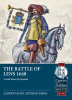 The Battle of Lens 1648: Condé revalidates his fame and beats the Spaniards (Century of the Soldier) 1804516813 Book Cover
