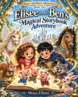 Elisee and Ben's Magical Storybook: A Ben & Elisee Magical Adventure (An Elisee & Ben Adventure) B0H14P4Z8F Book Cover