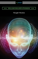 Thought Vibration: Or, the Law of Attraction in the Thought World 1440484686 Book Cover