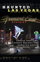 Haunted Las Vegas: Famous Phantoms, Creepy Casinos, and Gambling Ghosts 0762769947 Book Cover