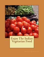 Enjoy the Indian Vegetarian Food 1522910808 Book Cover