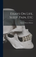 Essays On Life, Sleep, Pain, Etc 1018019200 Book Cover