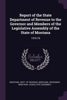 Report of the State Department of Revenue to the Governor and Members of the Legislative Assembly of the State of Montana: 1976-78 1378700953 Book Cover